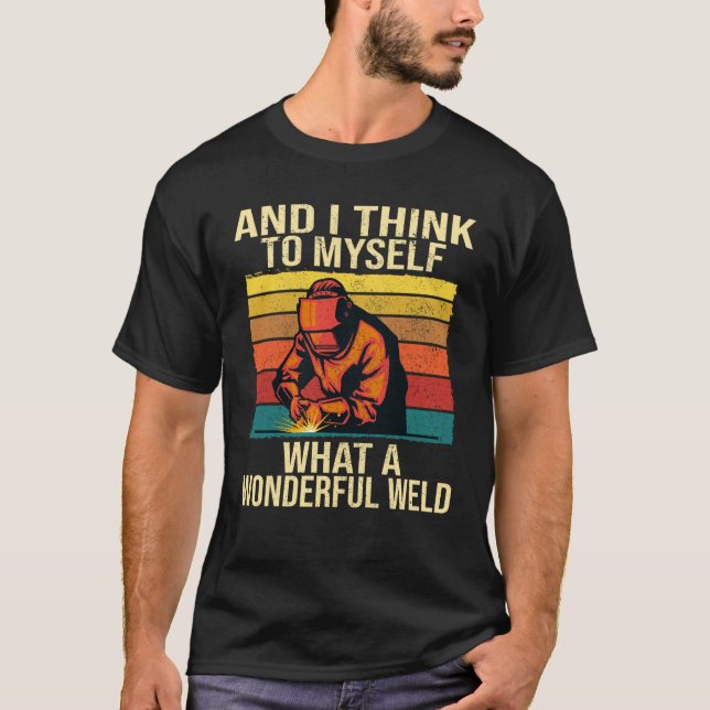Camiseta And I Think To Myself What A Wonderful Weld Weldin (Frente)