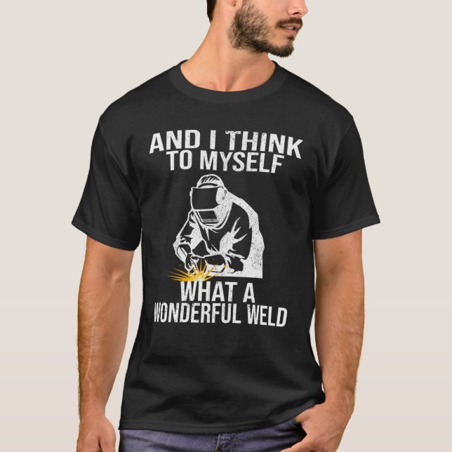 Camiseta And I Think To Myself What A Wonderful Weld Weldin (Frente)