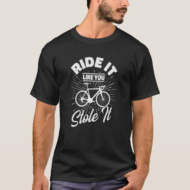 Camiseta Ande Como Se Você Roubasse O Ciclo Da Bicicleta De (Frente)
