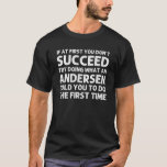 Camiseta ANDERSEN Funny Surname Family Tree Birthday Reunio<br><div class="desc">O legal trabalho de arte para a família "Se,  no início,  você não tiver sucesso,  tente fazer o que um Andersen lhe disse para fazer a primeira vez" é um presente perfeito para qualquer homem ou mulher que você queira surpreender. Comprar o design agora!</div>