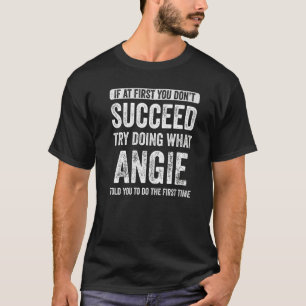 Camiseta Angie, se no começo você não tiver sucesso, tente