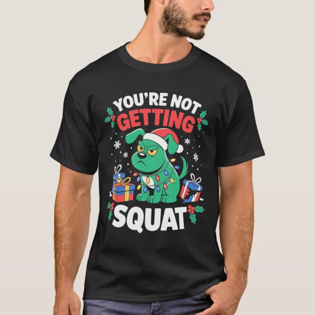Camiseta Angry Christmas Dog You're Not Getting Squat Holid (Frente)