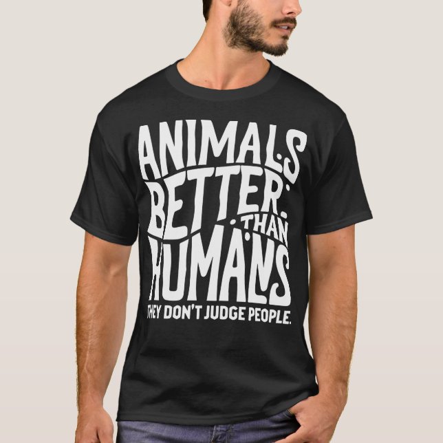 Camiseta animais são melhores que humanos que eles não julg (Frente)