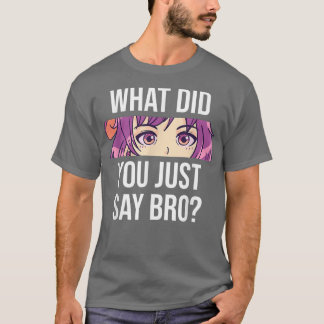 Camiseta Anime O Que Você Acabou De Dizer, Bro Bonitinha