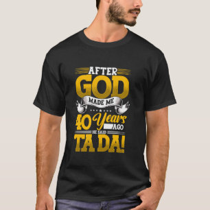 Camiseta aniversário de 40 anos Depois Que Deus Me Fez Há 4