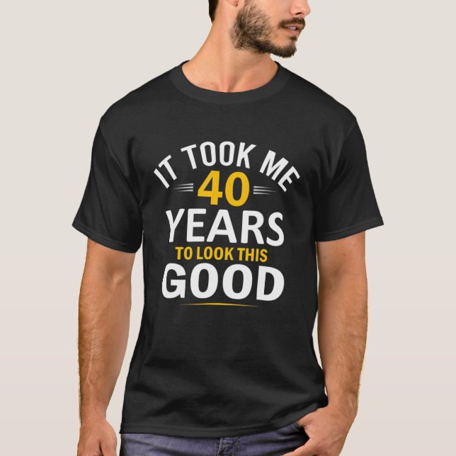 Camiseta aniversário de 40 anos Design, Levei 40 Anos - 40  (Frente)