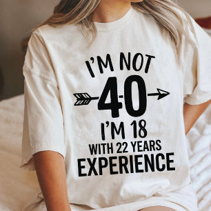 Camiseta Aniversário de 40 anos EU TENHO 18 COM 22 Anos de