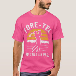 Camiseta Aniversário de 40 anos Golf Fore-Tee Engraçado E A