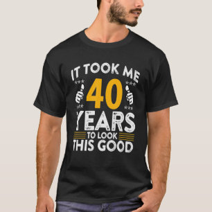 Camiseta aniversário de 40 anos, Levei 40 Anos Bem Engraçad