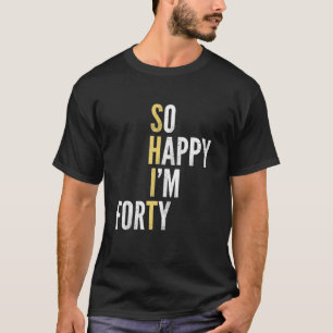 Camiseta Aniversário de 40 anos tão feliz que tenho 40 anos