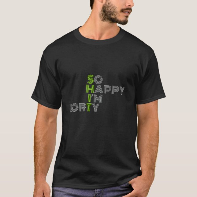 Camiseta Aniversário de 40 anos Verde Engraçado Tão feliz q (Frente)