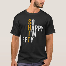 Camiseta Aniversário de 50 anos engraçado Tão feliz que est