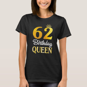 Camiseta Aniversário De 62 Anos Feliz Por Mim, Sua Rainha A