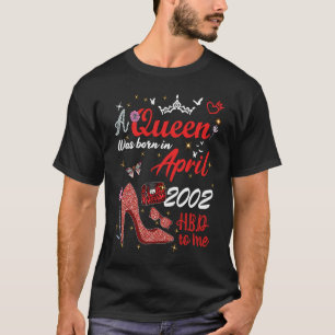 Camiseta Aniversário De Abril De 2002 Esta Rainha Foi Nasce