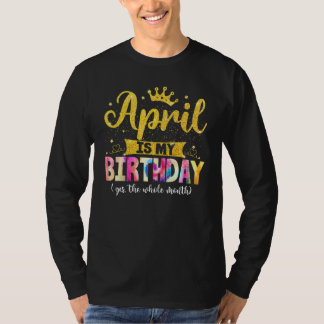 Camiseta Aniversário De Abril É Meu Aniversário Sim O Todo