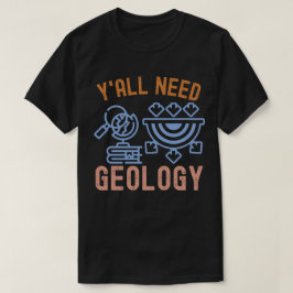 Camiseta Aniversário de Geologia, Vocês Precisam de Geologi