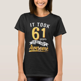 Camiseta Aniversário Levei 61 Anos Para Conseguir Este Incr