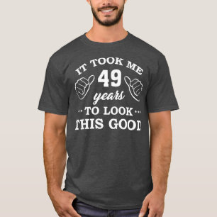 Camiseta Aniversário Levou 49 Anos Para Parecer Tão Bom Eng