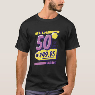 Camiseta Aniversário Não tenho 50, só tenho 49,95$ mais din