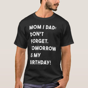 Camiseta Aniversário Pai Mãe Não Esqueça Amanhã É Meu Anive