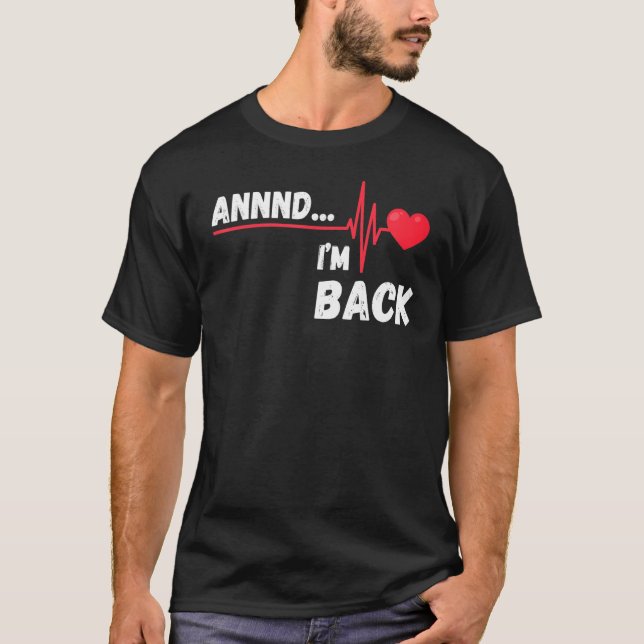 Camiseta Annnd    I'm Back  Survivor Open Heart Surgery (Frente)