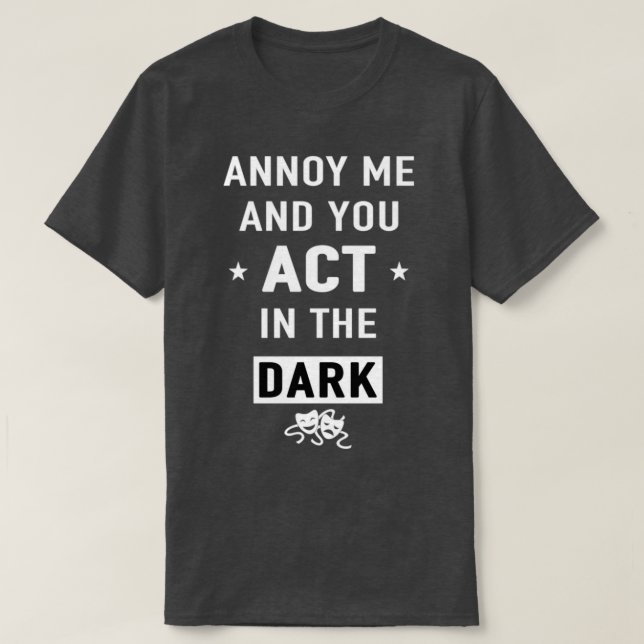 Camiseta Annoy me and you act in the dark gift  (Frente do Design)