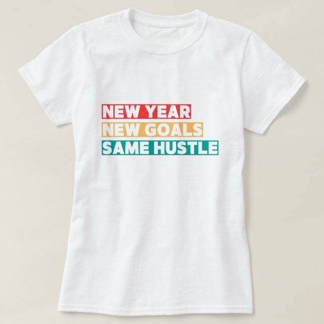 Camiseta Ano Novo, Novas Metas, Mesma Motivação de Hustle (Frente do Design)