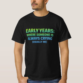 Camiseta Anos iniciais. onde alguém está sempre chorando -