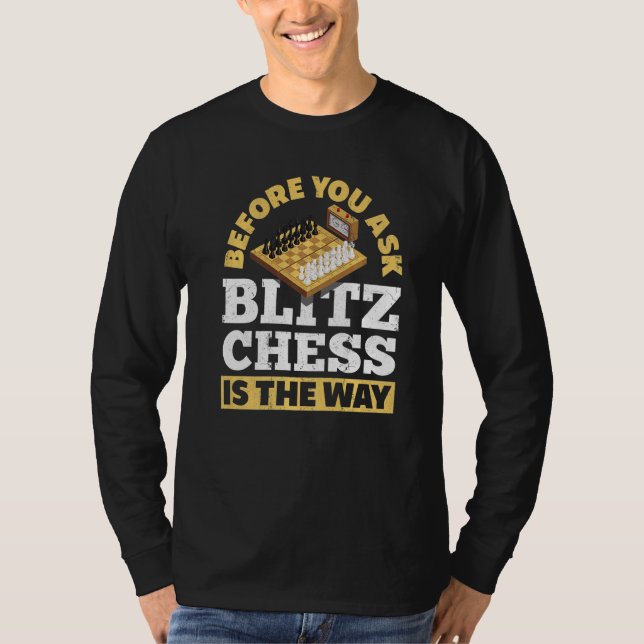 Camiseta Antes De Perguntar A Blitz Chess É A Maneira Como  (Frente)