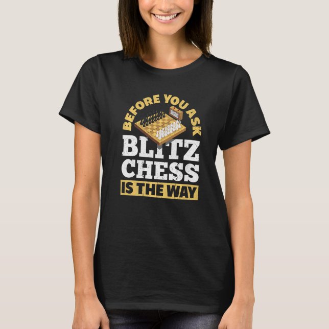 Camiseta Antes De Perguntar A Blitz Chess É A Maneira Como  (Frente)