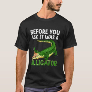 Camiseta Antes de perguntar, era um Alligator engraçado Amp