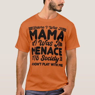 Camiseta antes de ser mãe, eu era uma ameaça para a socieda