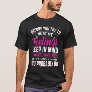 Camiseta Antes De Tentar Machucar Os Meus Sentimentos.