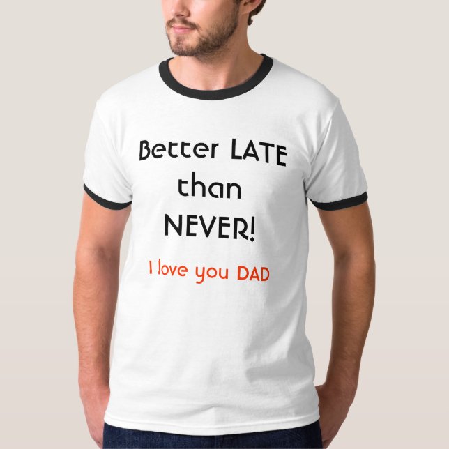 Camiseta Antes tarde que nunca! , Eu te amo PAI (Frente)