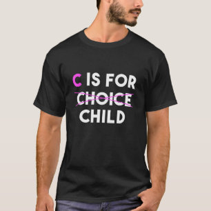 Camiseta Anti-Aborto Pro Life C É Para Criança Não Escolha