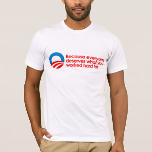 Camiseta Anti-Obama - todos merece o que você trabalha o