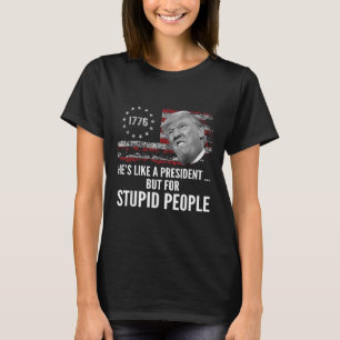 Camiseta Anti-Trump Ele É Como Um Presidente Mas Para Estúp