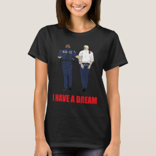 Camiseta Anti Trump Eu Tenho Um Sonho Polícia Prende Trump 