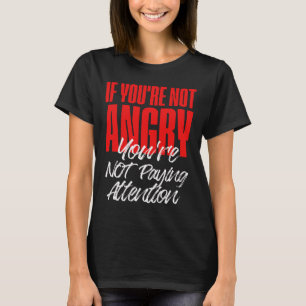 Camiseta Anti Trump Se Você Não Está Irritado Você Não Está