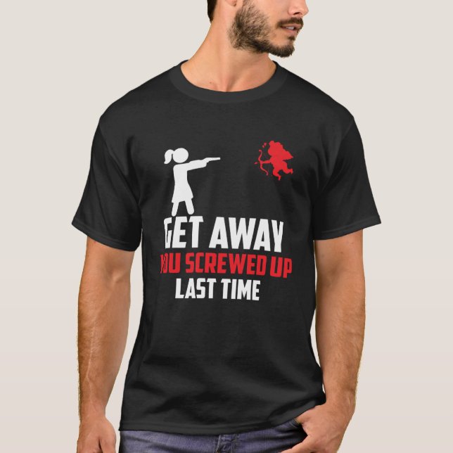 Camiseta Anti Valentine s Day Get Away You Screwed Up Last  (Frente)