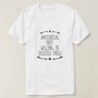Camiseta Antisocial, Mas Disposto A Discutir Cães