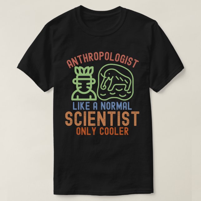 Camiseta Antropólogo Como um Cientista Normal Só que Mais L (Frente do Design)