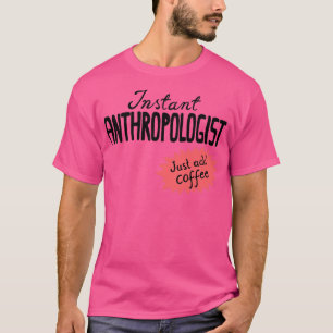 Camiseta Antropólogo instantâneo apenas adicione café