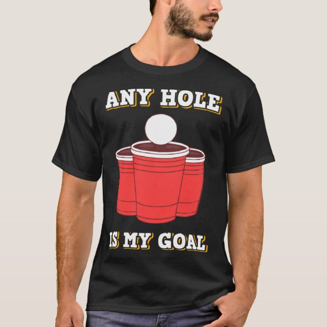 Camiseta Any Hole Is My Goal Beerpong Booze Drinking Game (Frente)