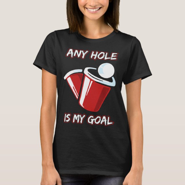 Camiseta Any Hole Is My Goal Beerpong Booze Party Beer (Frente)