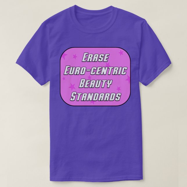 Camiseta Apagar as normas de beleza euro-centric (Frente do Design)