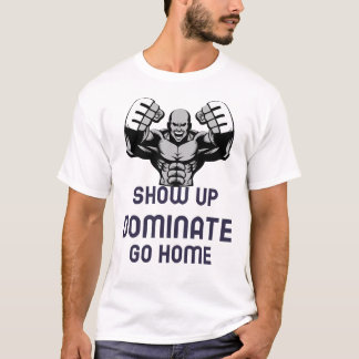 Camiseta Apareça, domine, vá para casa