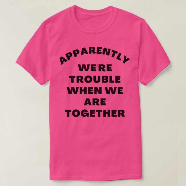 Camiseta Aparentemente Estávamos Com Problemas Quando Estam (Frente do Design)