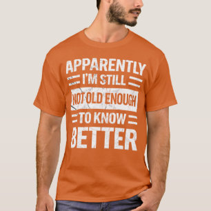Camiseta Aparentemente Eu Ainda Não Sou Velho o Suficiente