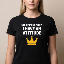 Camiseta 'Aparentemente, Eu Tenho Uma Atitude'